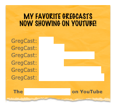 ￼

GregCast: Sleep
GregCast: @ NCCYM
GregCast: A Four God Follow Up
GregCast: In Boston
GregCast: The 100th Episode pt. 2
GregCast: The Stations of the Cross

The GregCast Channel on YouTube